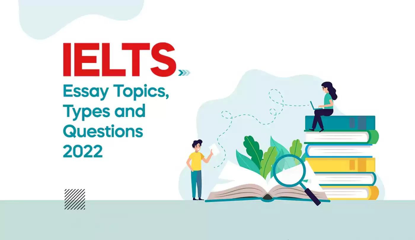 IELTS Essay Topics, Types and Questions